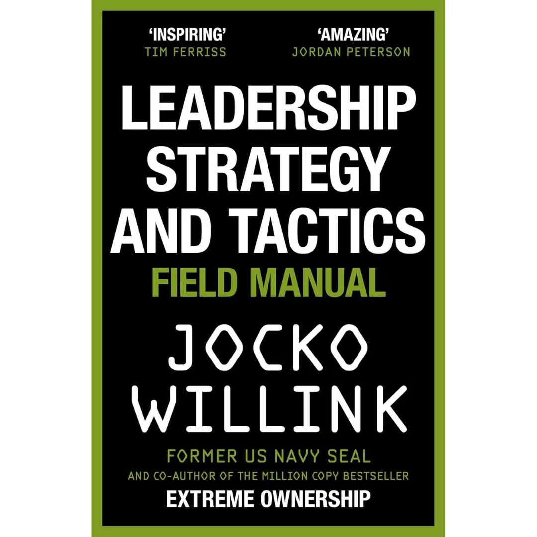 Leadership Strategy and Tactics: Field Manual by Jocko Willink