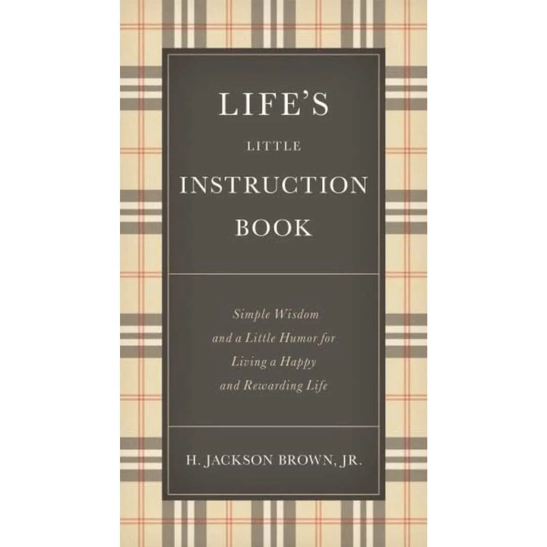 Life's Little Instruction Book : Simple Wisdom and a Little Humor for Living a Happy and Rewarding Life by H. Jackson Brown