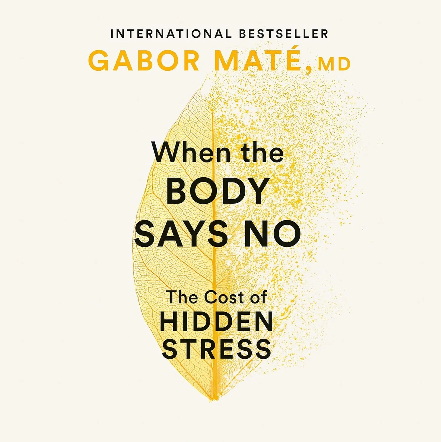 When the Body Says No: The Cost of Hidden Stress by Gabor Maté